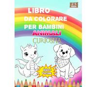 Animali e Avventure da Colorare: Oltre 90 Disegni + Curiosità e 10 Labirinti Facili per Bambini dai 2 ai 5 Anni