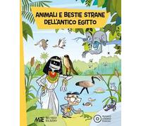 Animali e bestie strane dell'antico Egitto. Ediz. a colori