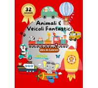Animali e Veicoli Fantastici - Libro da Colorare per Bambini: 32 figure