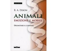 Animali. Emozioni e morale. Delimitare il confine - [Ariele]
