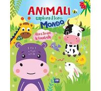 Animali esplora il loro mondo. Ediz. a colori