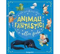 Animali fantastici e altre fiabe. Ediz. a colori - Deiana Valentina; Valen...