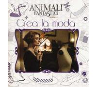 Animali fantastici e dove trovarli. Crea la moda. Ediz. a colori