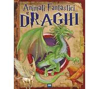 Animali fantastici e draghi. Ediz. a colori