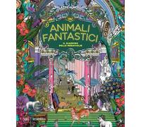 Animali fantastici. Il giardino delle meraviglie. Ediz. a colori