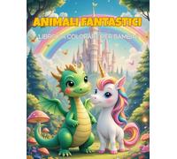 ANIMALI FANTASTICI: LIBRO DA COLORARE PER BAMBINI