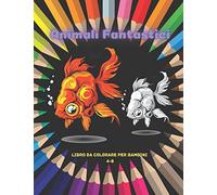 Animali Fantastici - Libro Da Colorare Per Bambini 4-8: Oltre 100 Pagine Da Colorare Di Animali Super Carini Di Ogni Tipo