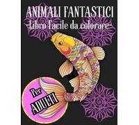 ANIMALI FANTASTICI: LIBRO FACILE DA COLORARE