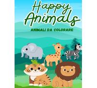 Animali Felici - Libro da Colorare e Storie per Bambini 4-6 Anni