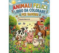 ANIMALI FELICI: LIBRO DA COLORARE PER BAMBINI