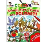 Animali fiori e frutti delle Dolomiti. Con stickers. Ediz. illustrata