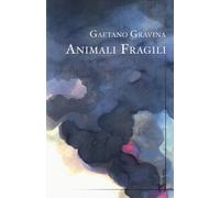 Animali fragili - Gravina Gaetano