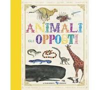 Animali. Gli opposti. Ediz. illustrata