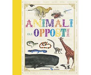 Animali. Gli opposti. Ediz. illustrata