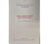 Animali, ibridi e mostri nella cultura antica. Atti dei Convegni (Siena-Columbus, 4-5 giugno 2007-11-13 gennaio 2008)