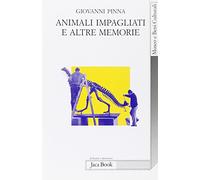 Animali impagliati e altre memorie. Ricordi di un direttore di museo con note di museologia