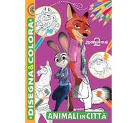 Animali in città. Zootropolis 2. Disegna e colora. Ediz. illustrata