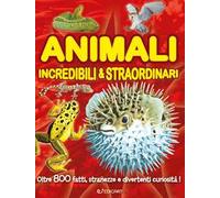Animali incredibili & straordinari. Ediz. a colori