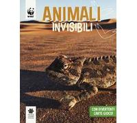 Animali invisibili. WWF. Guarda che tipi. Ediz. illustrata