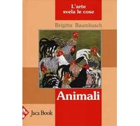 Animali. L'arte svela le cose. Ediz. illustrata