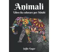 Animali Libro da colorare per Adulti: Disegni di Animali che Alleviano lo Stress, Mandala per Adulti, Selezione Incredibile di Animali, Perfetto per Rilassarsi, Libro da Colorare per l'ansia
