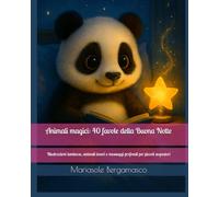 Animali magici: 40 favole della Buona Notte: Illustrazioni luminose, animali teneri e messaggi profondi per piccoli sognatori