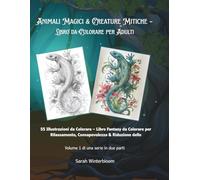 Animali Magici & Creature Mitiche - Libro da Colorare per Adulti: 55 illustrazioni dettagliate. Ideale per rilassarsi, coltivare la consapevolezza e ... fantasia, animali magici e creature mitiche