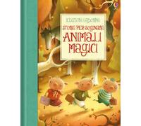 Animali magici. Storie per sognare. Ediz. illustrata