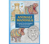 Animali Mandala: 50 disegni dettagliati da colorare per il relax e la concentrazione