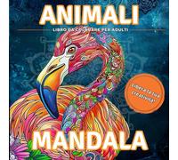 Animali Mandala: Animali Mandala : Libro da colorare per adulti antistress con mandala, pattern e fiori.