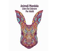 Animali Mandala Libro Da Colorare Per Adulti: Prenota anti-stress per gli adulti con diversi animali per alleviare lo stress