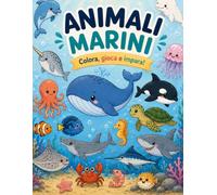 Animali Marini: Colora, gioca e impara!
