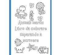 Animali Marini: Colora imparando a scrivere: Animali Marini: Colora e Scrivi con Creatività!