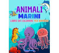 Animali Marini Libro da Colorare per Bambini: Età 4-8 con disegni in risalto, divertenti e facili da colorare, pagine da colorare di animali dell'oceano