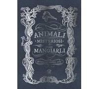 Animali misteriosi & come mangiarli. Ediz. illustrata