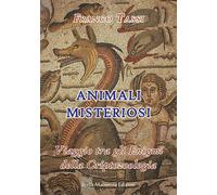 Animali misteriosi. Viaggio tra gli enigmi della criptozoologia - Tassi Franco