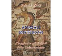 Animali misteriosi. Viaggio tra gli enigmi della criptozoologia - Tassi Franco