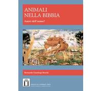 Animali nella Bibbia. Amici dell'uomo? Ediz. integrale
