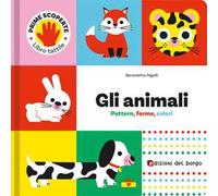 Animali. Pattern, forme, colori. Prime scoperte. Ediz. a colori