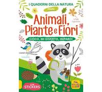 Animali, piante e fiori. Gioco, mi diverto, imparo! Con adesivi. Ediz. illustrata
