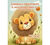 Animali preferiti Il mio primo libro da colorare Per Bambini Da 1 Anno: 50 motivi divertenti di animali Stimola la creatività, sviluppa le abilità ... nutre l'amore del tuo bambino per gli animali