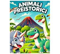 ANIMALI PREISTORICI: Un viaggio tra dinosauri e creature fantastiche!