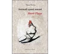 Animali quasi umani. Short plays