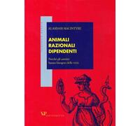 Animali razionali dipendenti. Perché gli uomini hanno bisogno delle virtù ...