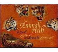 Animali reali. Lo zoo di Luigi XIV nei dipinti di Pieter Boel
