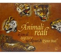 Animali reali. Lo zoo di Luigi XIV nei dipinti di Pieter Boel