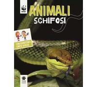 Animali schifosi. WWF. Guarda che tipi. Ediz. illustrata