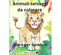 Animali selvaggi da colorare: Libro per bambini dai 4 ai 10 anni