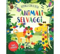 Animali selvaggi. Dipingi con le dita. Ediz. a colori