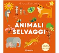 Animali selvaggi. GiocaEsplora. Ediz. a colori
